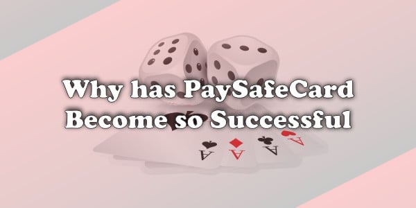 Why has Paysafecard become so Successful