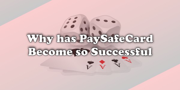 Why has Paysafecard become so Successful