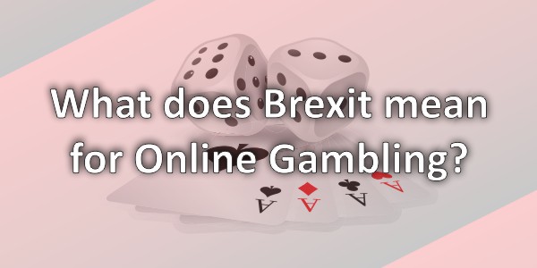What Does Brexit Mean For Online Gaming?