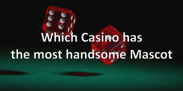 Which Casino Has The Most Handsome Mascot?