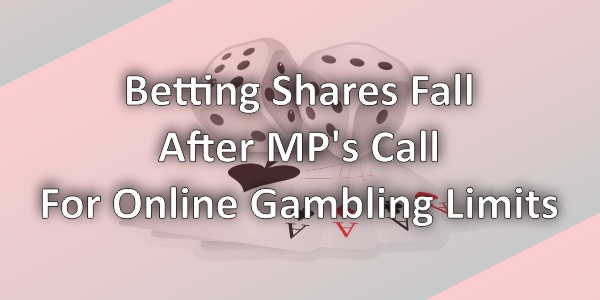 Betting Shares Fall After MP’s Call For Online Gambling Limits