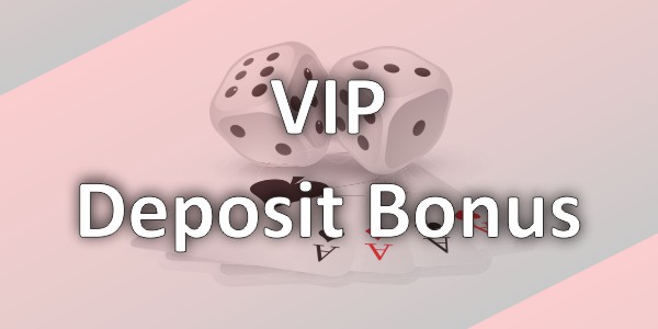 VIP Deposit Bonus