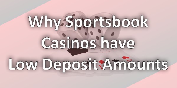 Why Sportsbooks casinos like Ladbrokes offer low deposit amounts