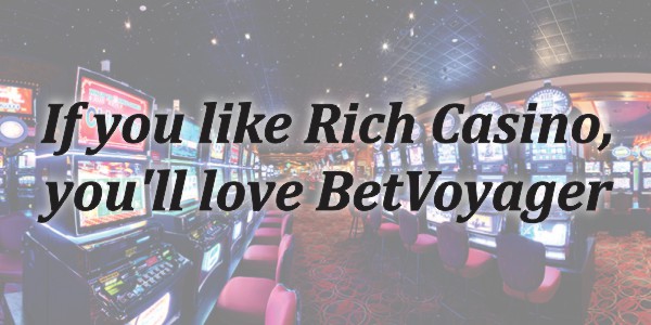If you like Rich Casino you’ll love BetVoyager