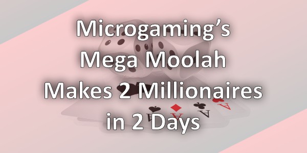 Microgaming’s Mega Moolah Makes 2 Millionaires in 2 Days