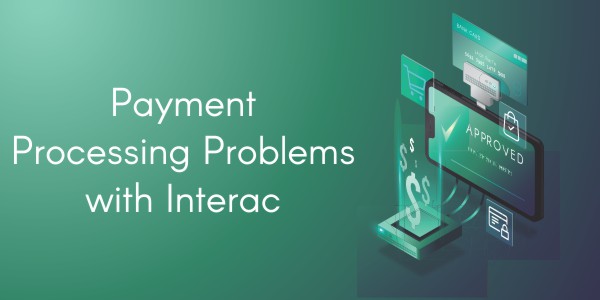 Payment Processing Problems with Interac