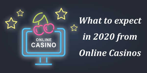 What to expect in 2020 from Online Casinos