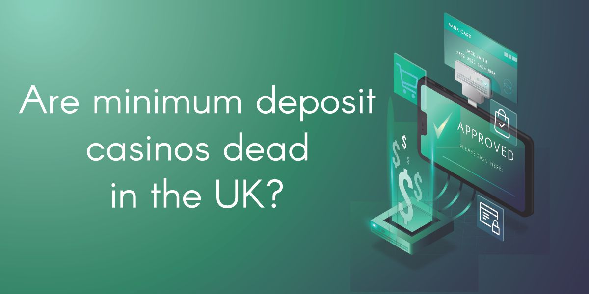 Are minimum deposit casinos dead in the UK