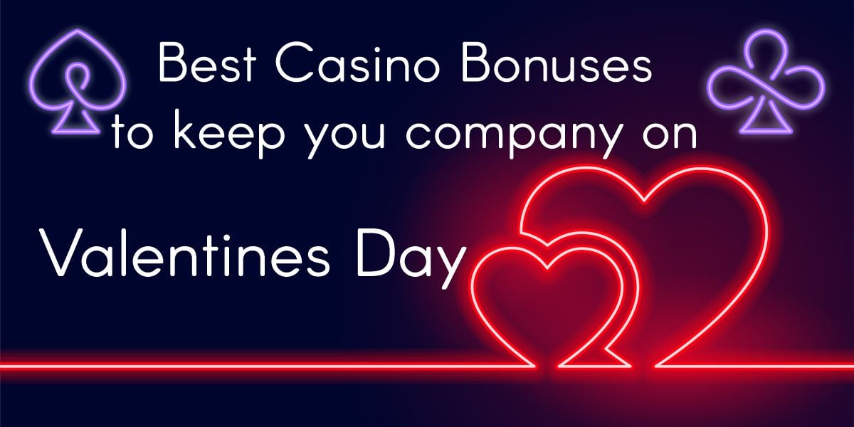 Best Casino Bonuses to keep you company on Valentines Day