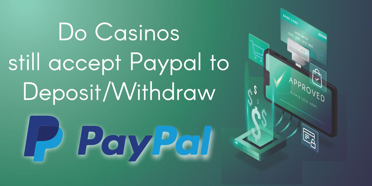 Do Casinos still accept Paypal to Deposit/Withdraw