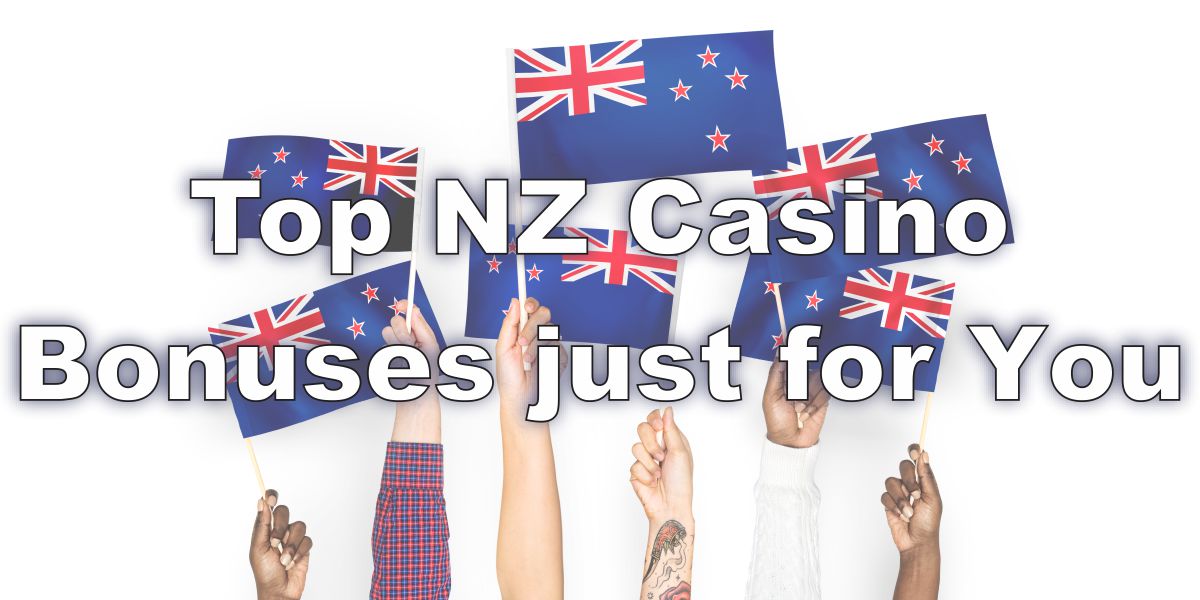 Top NZ Casino bonuses just for you