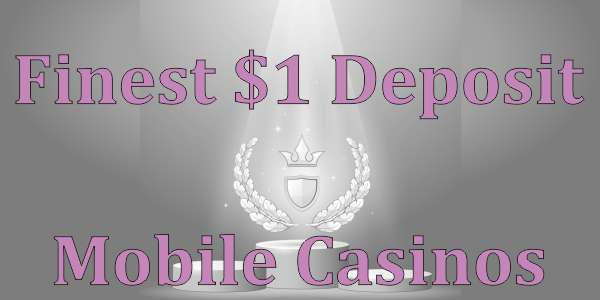 Best $1 deposit mobile casinos