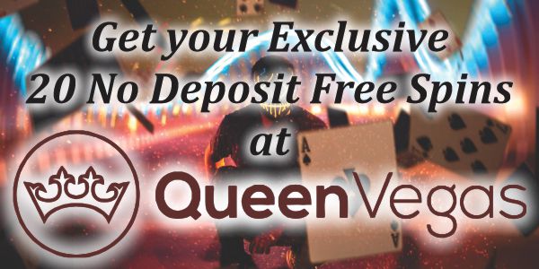 Get your Exclusive 20 No Deposit Free Spins at Queen Vegas