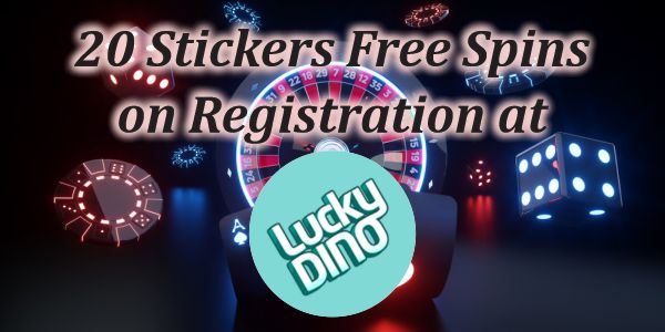 20 Stickers Free Spins on Registration – LuckyDino Casino