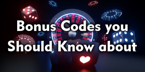 Bonus Codes you should know about