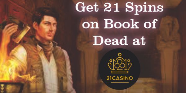 Get 21 Spins on Book of Dead Just for Signing up at 21 Casino