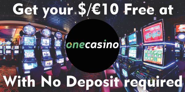 Get your $/€10 Free at One Casino With No Deposit required