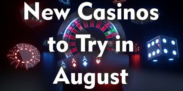 New Casinos To Try in August