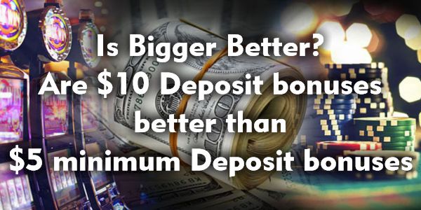 Is Bigger Better? Are $/€10 Deposits Better Than $5 Deposits