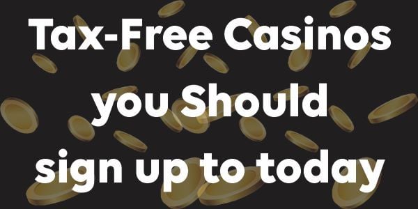 Tax-Free Casinos you Should sign up to today