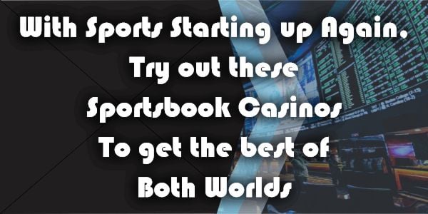 With Sports Starting up Again, Try out these Sportsbook Casinos To get the best of Both Worlds