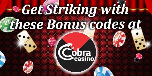 Get Striking with these Bonus codes at Cobra Casino
