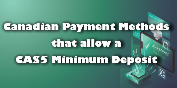 Canadian Payment Methods that allow a CA$5 Minimum Deposit