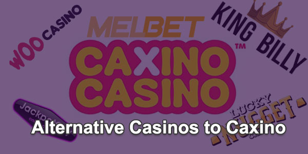 Alternative Casinos To Try Instead Of Caxino Casino