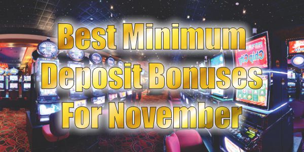 Best Minimum Deposit Bonuses For November