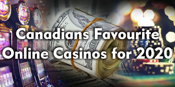 Canadians Favourite online Casinos for 2020