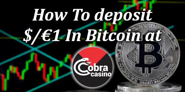 How To deposit $/€1 In Bitcoin at Cobra Casino