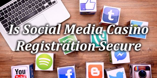 Is Social Media Casino Registration Secure