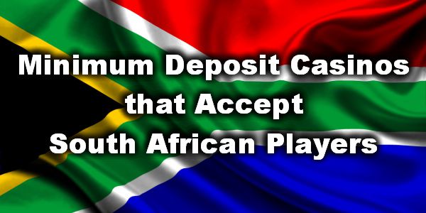 Minimum Deposit Casinos that Accept South African Players