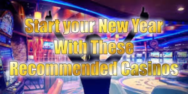 Start your New Year With These Recommended Casinos