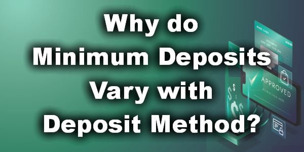 Why do Minimum Deposits Vary with Deposit Method?