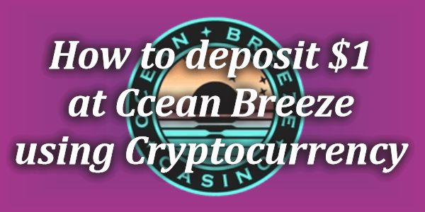 How to Deposit $/€1 at Ocean Breeze Casino using Cryptocurrency