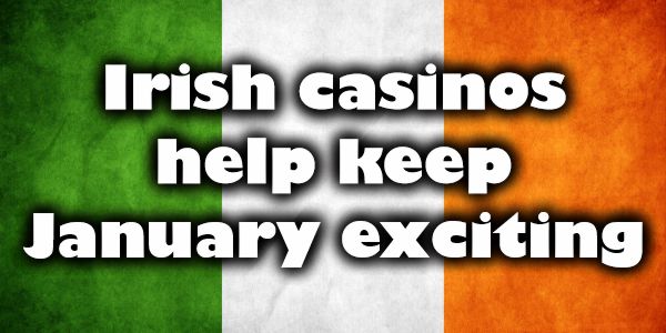 Let these Irish casinos help keep January exciting