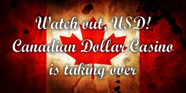 Watch out, USD! Canadian Dollar Casino is taking over