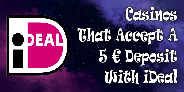 Casinos That Accept A 5 € Deposit With iDeal