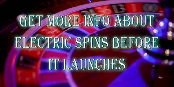 Get More Info about Electric Spins before it launches