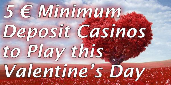 5 € Minimum Deposit Casinos to Play this Valentine’s Day