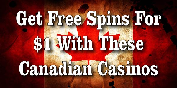 Get Free Spins For $1 With These Canadian Casinos