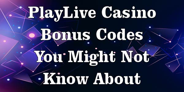 PlayLive Casino Bonus Codes You Might Not Know About