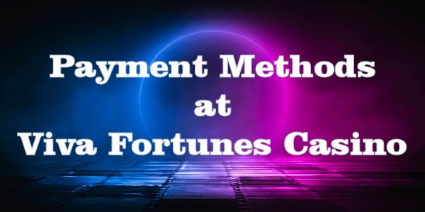 Payment Methods at Viva Fortunes Casino