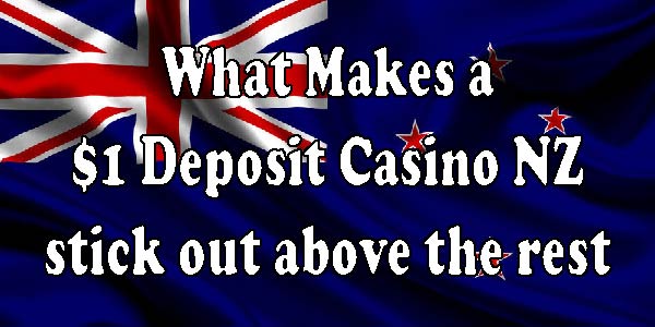 What Makes a $1 Deposit Casino NZ stick out above the rest