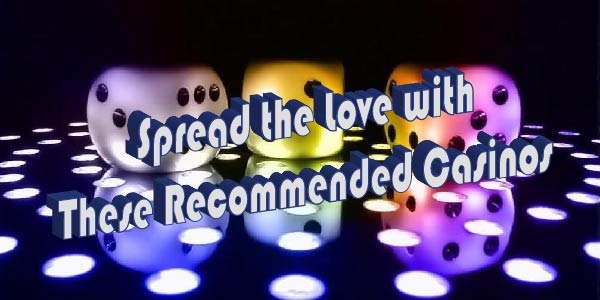 Spread the Love with These Recommended Casinos