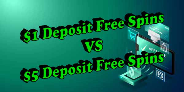 $1 Deposit Free Spins VS $5 Deposit Free Spins