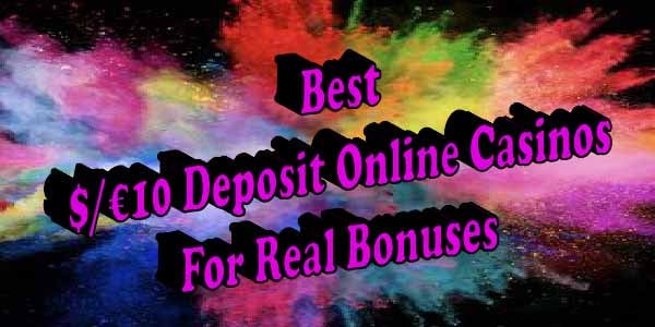 Best $/€10 Deposit Online Casinos For Real Bonuses