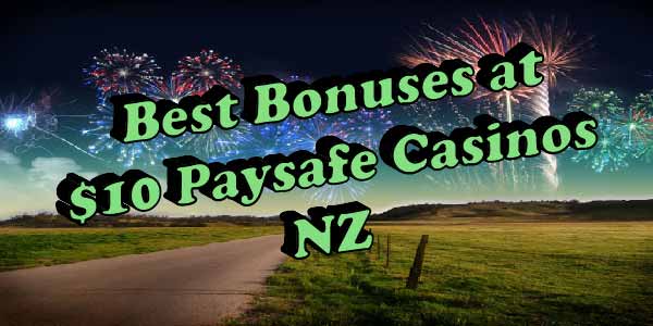 Best Bonuses To Get This July At $10 Paysafe Casinos NZ