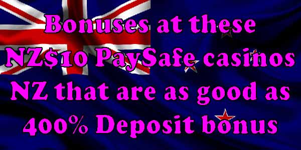 NZ$10 PaySafeCasinos NZ as good as 400% Deposit bonus in NZ